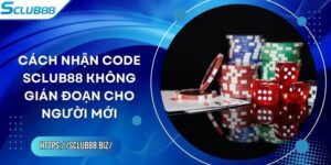 Cách Nhận Code Sclub88 Không Gián Đoạn Cho Người Mới