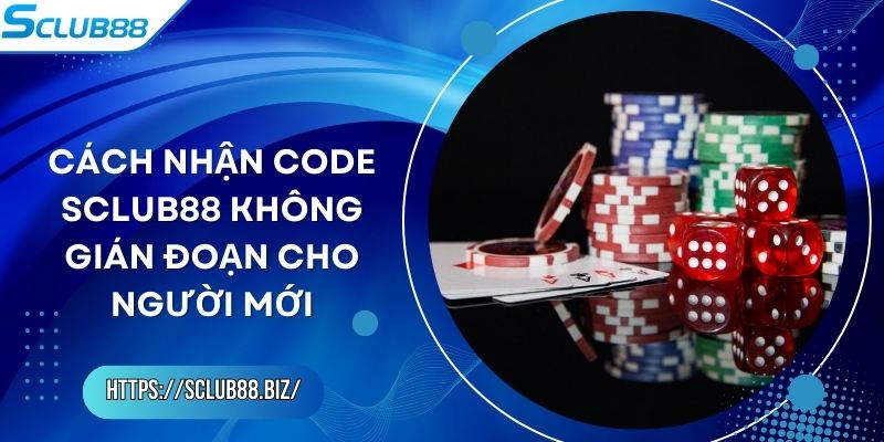 Cách Nhận Code Sclub88 Không Gián Đoạn Cho Người Mới