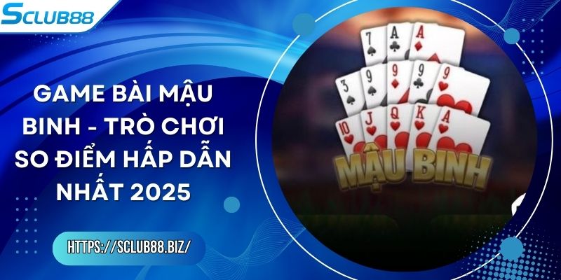 Game Bài Mậu Binh - Trò Chơi So Điểm Hấp Dẫn Nhất 2025