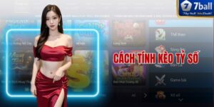 Cách Tính Kèo Tỷ Số 7ball - Mẹo Đặt Cược Hiệu Quả Nhất 2025